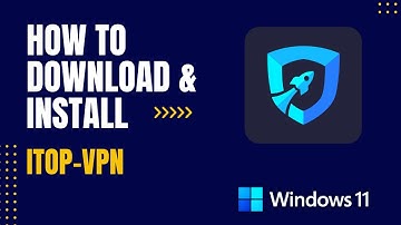 How to Download and Install iTop VPN For Windows