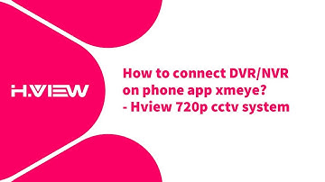How to connect DVR/NVR on phone app xmeye? - Hview 720p cctv system