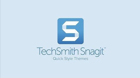 Snagit 2019: Quick Style Themes