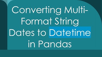 Converting Multi-Format String Dates to Datetime in Pandas