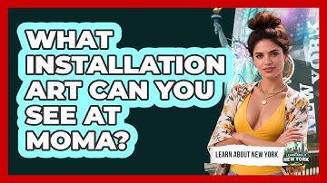 What Installation Art Can You See At MoMA? - Learn About New York