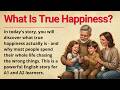 What Is True Happiness? The Answer Will Surprise You | Learn English Through Story | A1-A2 Level