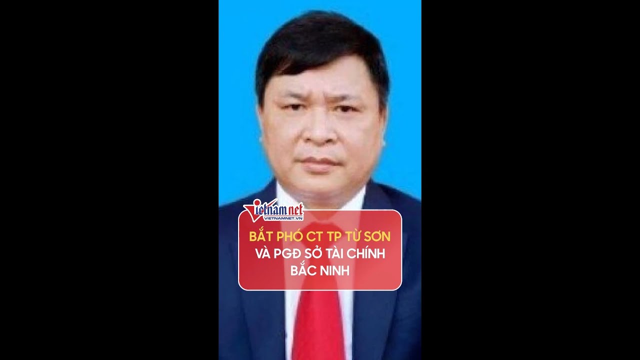 Bắt Phó chủ tịch TP Từ Sơn và Phó Giám đốc Sở Tài... - youtube