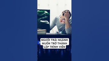 Người trái ngành muốn trở thành lập trình viên và những khó khăn, thách thức. #28tech #laptrinh