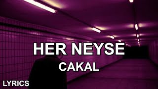 CAKAL - HER NEYSE (Sözleri)