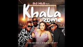 Dj Hlo  Khala Zome Feat Paradise  Chris Vezy