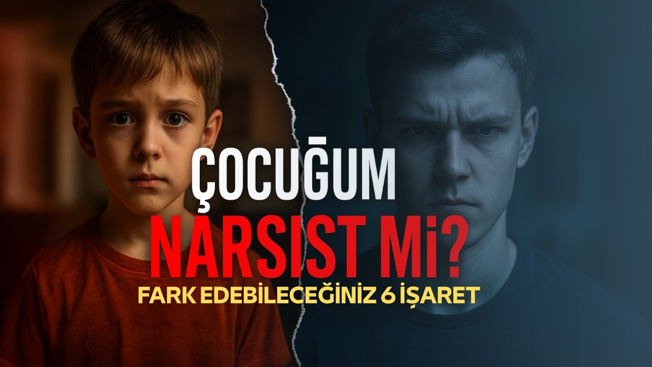 Çocuğum Narsist mi? | 6 Kritik İşaret ve Çözüm Önerileri