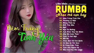 Đêm Trăng Tình Yêu, Thương Ly Biệt | Những Bản Nhạc Rumba Chill Bất Hủ | LK NHẠC TRẺ RUMBA 8X 9X