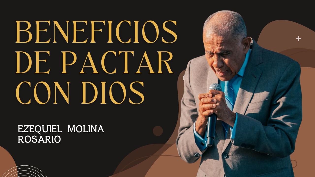 BENEFICIOS DE PACTAR CON DIOS - Prédica Completa - Pastor Ezequiel Molina Rosario