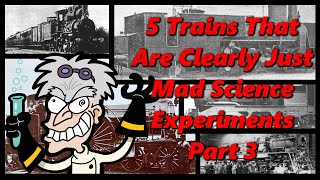 5 Trains That Were Clearly Just Mad Science Experiments Part 3 | History in the Dark