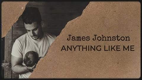James Johnston - ANYTHING LIKE ME (Official Lyric Video)