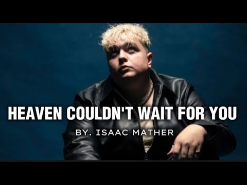 Heaven Couldn T Wait For You Isaac Mather