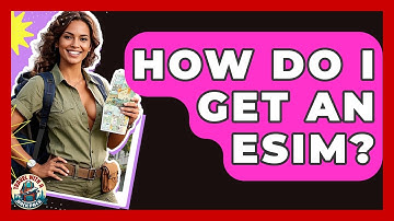 How Do I Get An ESIM? - Travel With A Backpack