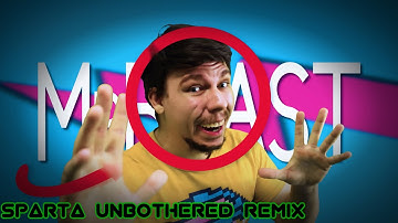 "MRBEEEAAAAAAAAAAAAST" - Sparta Unbothered Remix