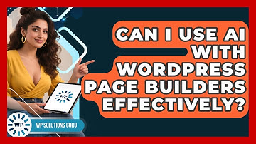 Can I Use AI With WordPress Page Builders Effectively? | WP Solutions Guru News
