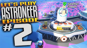 Astroneer Gameplay - Ep 2 - Smelting Ore and Base Expansion! (Let