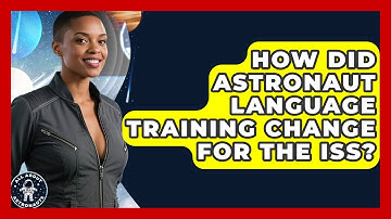 How Did Astronaut Language Training Change For The ISS? - All About Astronauts