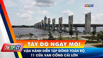 Vận hành diễn tập đóng toàn bộ 11 cửa van cống Cái Lớn | Cần Thơ TV