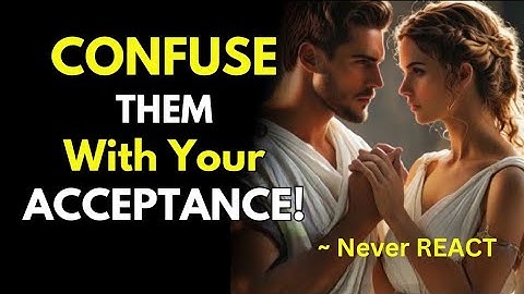 Never React if They Disappoint You, Confuse Them with Your Acceptance! | Stoicism