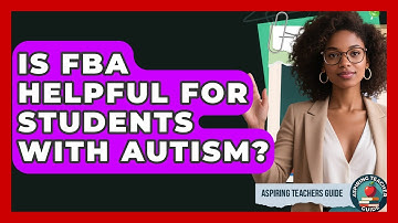 Is FBA Helpful For Students With Autism? - Aspiring Teacher Guide