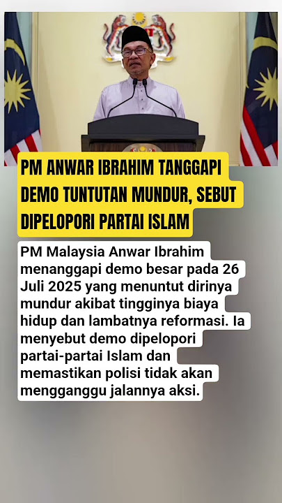 PM ANWAR IBRAHIM TANGGAPI DEMO TUNTUTAN MUNDUR, SEBUT DIPELOPORI PARTAI ISLAM