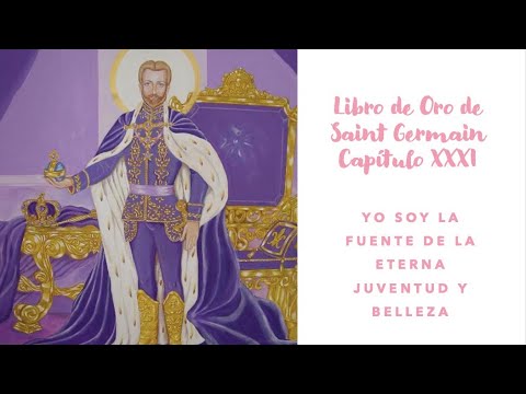 YO SOY LA FUENTE DE LA ETERNA JUVENTUD Y BELLEZA | Libro de Oro de Saint Germain | Capítulo XXXI