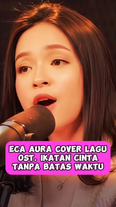 Eca Aura Cover Lagu Ost Ikatan Cinta, Tanpa Batas Waktu #ikatancinta #eca #coverlagu #ecaaura