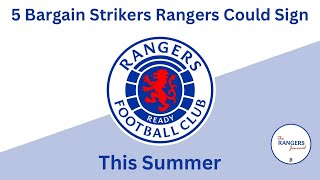 5 Bargain Strikers Rangers Could Sign This Summer
