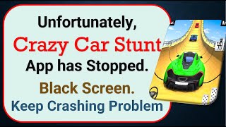 How To Fix Unfortunately, Crazy Car Stunt App has stopped | Keeps Crashing Problem in Android screenshot 3