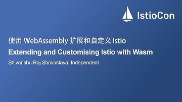 Extending and Customising Istio with Wasm - Shivanshu Raj Shrivastava
