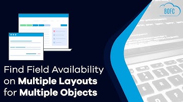 Find Field Availability on multiple Layouts for Multiple Objects | Salesforce | BOFC | Appexchange