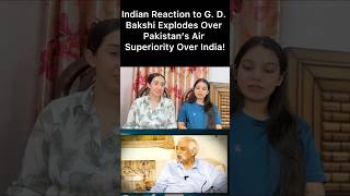 Indian Reaction to G. D. Bakshi Explodes Over Pakistan’s Air Superiority Over India!