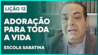 LIÇÃO 12 ESCOLA SABATINA 2024 | Adoração para Toda a Vida | Classe de Professores