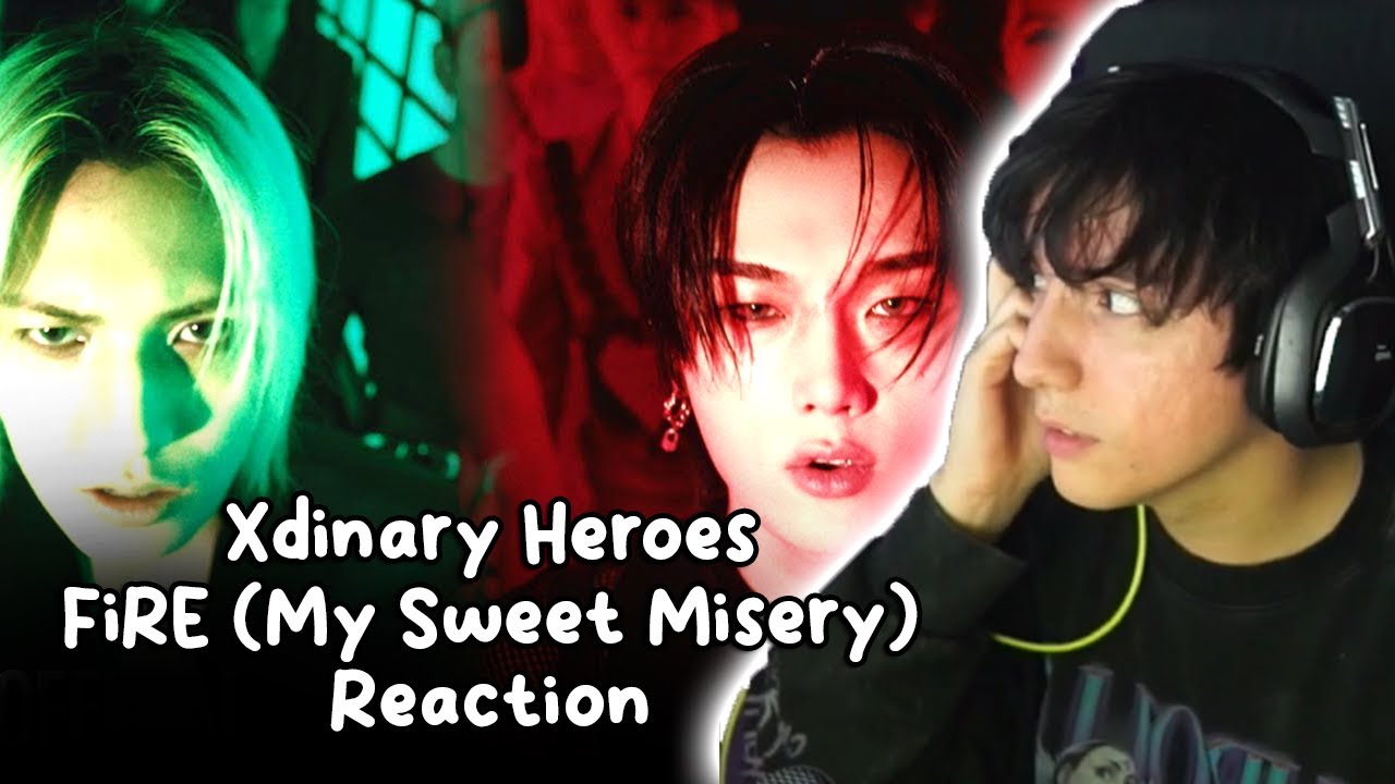 Xdinary Heroes REACTION - Xdinary Heroes "FiRE (My Sweet Misery)" M/V