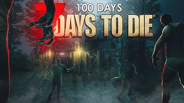 I Played 100 Days Of 7 Days To Die... Here