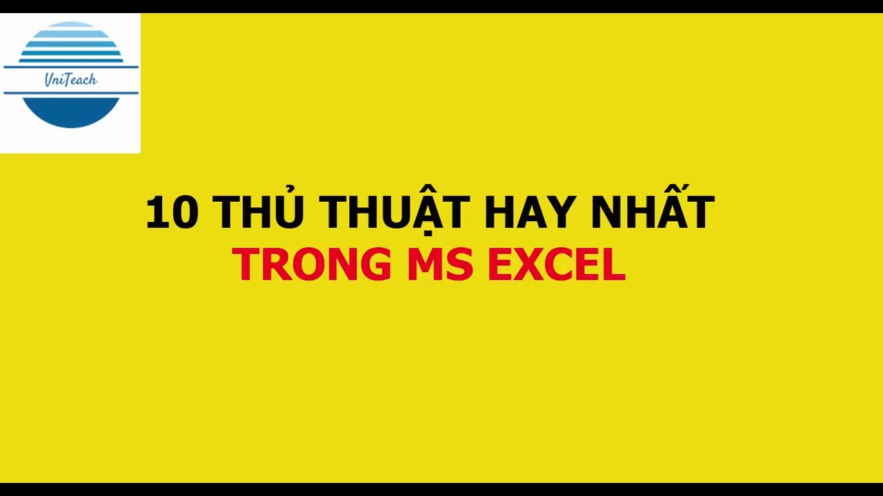 Tổng hợp 10 thủ thuật hay cần phải biết trong phần mềm MS Excel