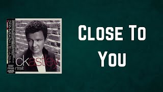 Rick Astley - Close To You (Lyrics)