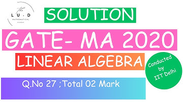 GATE 2020 Mathematics Solution |Gate 2020 Linear Algebra |Q.No 27 |Total 02 Mark.