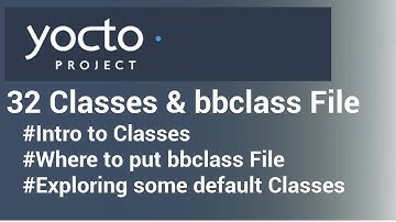 Yocto Tutorial - 32 Classes & bbclass File | SIMPLIFIED!!!