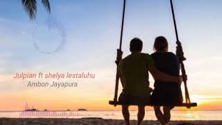 Julpian ft shelya lestaluhu - Ambon jayapura