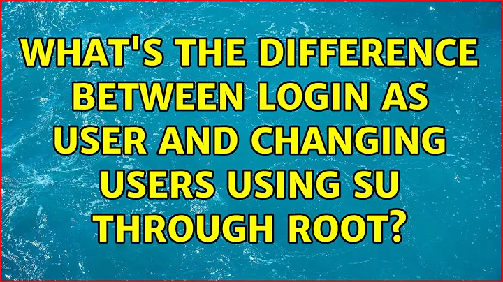 Ubuntu: What's the difference between login as user and changing users using su through root?