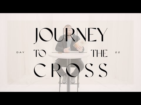 Journey To The Cross Devotional • Day 22