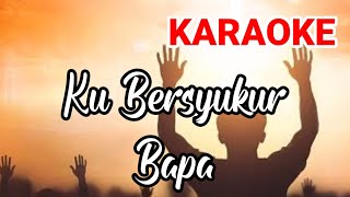 Karaoke Lagu Rohani Kristen | Ku Bersyukur Bapa | Symphony Worship