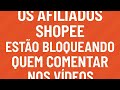 Afiliados estão bloqueando quem comenta nos videos #afiliadoshopee 