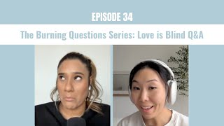 34. The Burning Questions Series: Love is Blind Q&A