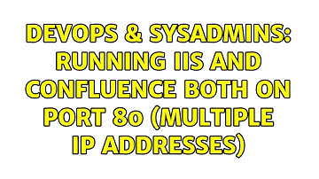 DevOps & SysAdmins: Running IIS and Confluence both on port 80 (multiple IP addresses)