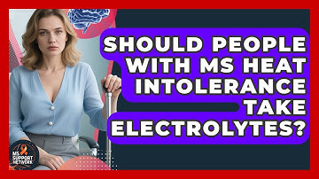 Should People With MS Heat Intolerance Take Electrolytes? - MS Support Network