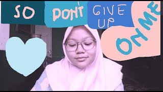 Video thumbnail of "Don't Give Up On Me COVER || Andy Grammer || FIVE FEET APART ||  Alyaniaeres"