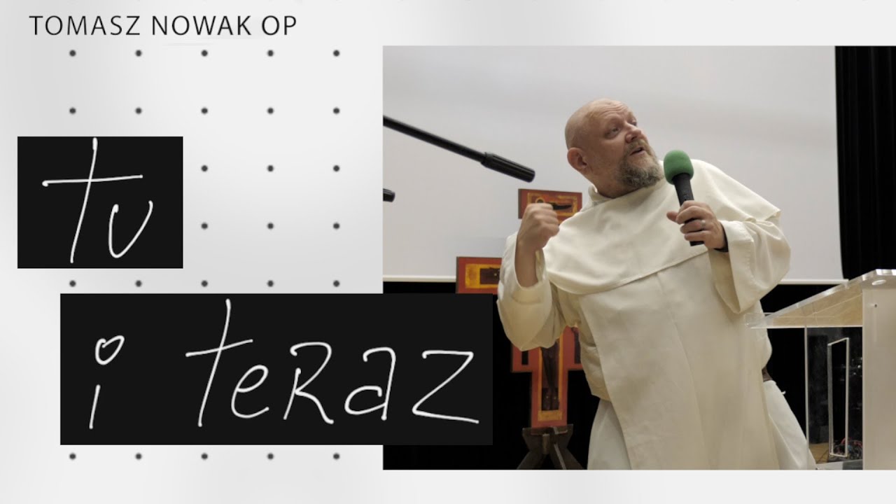 Tu i teraz | Tomasz Nowak OP