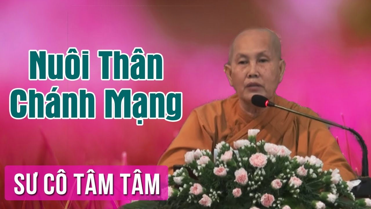 Nuôi Thân Chánh Mạng – Sư Cô Tâm Tâm Thuyết Pháp | Giảng Pháp Hay Nuôi Thân Chánh Mạng – Sư Cô Tâm Tâm Thuyết Pháp | Giảng Pháp Hay